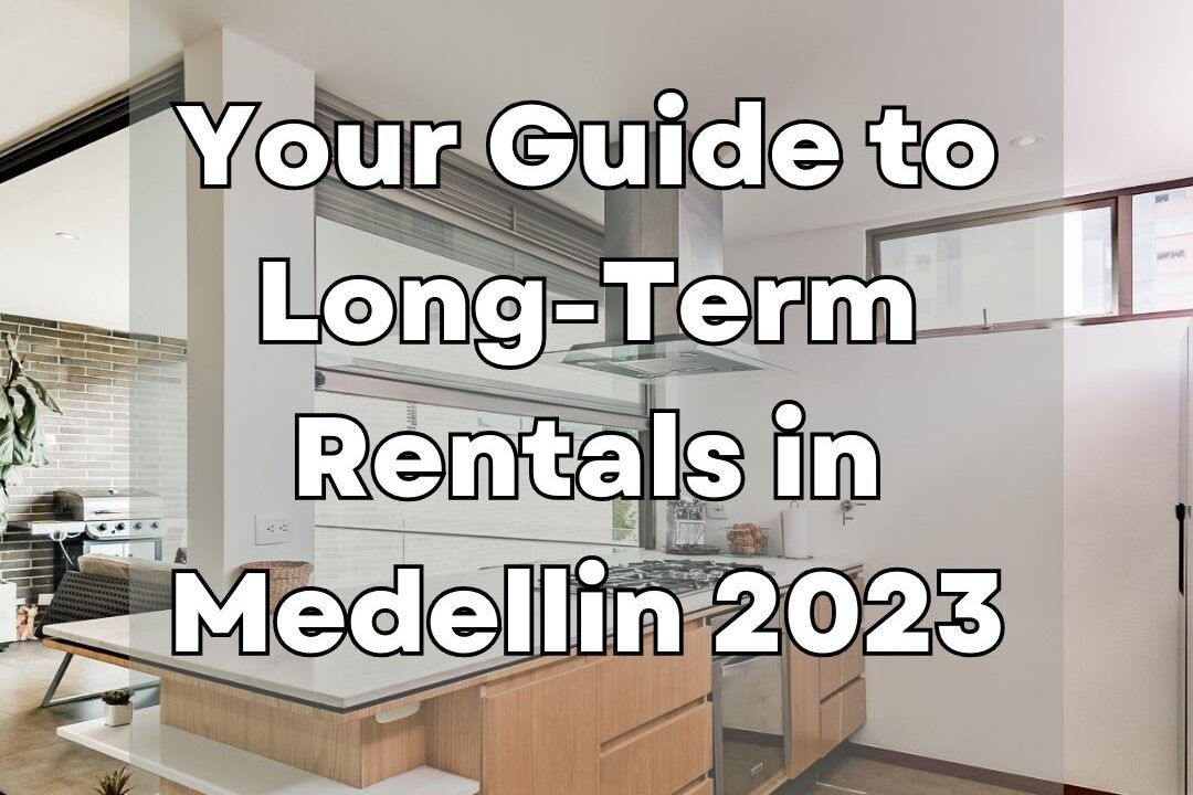 Your Guide to Long-Term Rentals in Medellin 2023